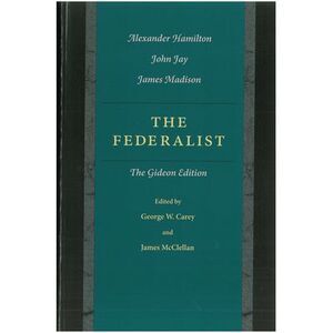 The Federalist: The Gideon Edition -- Alexander Hamilton